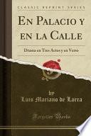 libro En Palacio Y En La Calle: Drama En Tres Actos Y En Verso (classic Reprint)